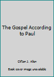 Hardcover The Gospel According to Paul Book