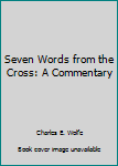 Paperback Seven Words from the Cross: A Commentary Book