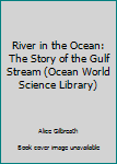 Hardcover River in the Ocean: The Story of the Gulf Stream (Ocean World Science Library) Book