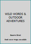 Unknown Binding WILD WORDS & OUTDOOR ADVENTURES Book