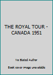 Hardcover THE ROYAL TOUR - CANADA 1951 Book