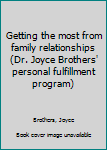 Paperback Getting the most from family relationships (Dr. Joyce Brothers' personal fulfillment program) Book