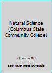 Unknown Binding Natural Science (Columbus State Community College) Book