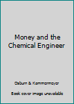 Hardcover Money and the Chemical Engineer Book