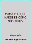 Unknown Binding MAMA POR QUE NADIE ES COMO NOSOTROS Book