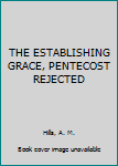 Hardcover THE ESTABLISHING GRACE, PENTECOST REJECTED Book