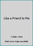 Paperback Like a Friend to Me Book