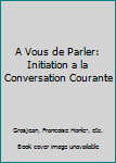 Paperback A Vous de Parler: Initiation a la Conversation Courante Book