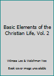 Basic Elements of the Christian Life, Volume Two - Book  of the Basic Elements of the Christian Life