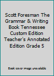Unknown Binding Scott Foresman The Grammar & Writing Book Tennessee Custom Edition Teacher's Annotated Edition Grade 5 Book