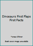 Paperback Dinosaurs First Flaps First Facts Book