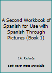 Paperback A Second Workbook of Spanish for Use with Spanish Through Pictures (Book 1) Book