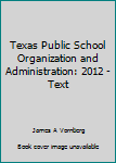 Paperback Texas Public School Organization and Administration: 2012 - Text Book