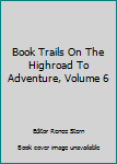 Hardcover Book Trails On The Highroad To Adventure, Volume 6 Book