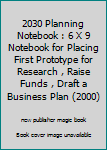 Paperback 2030 Planning Notebook : 6 X 9 Notebook for Placing First Prototype for Research , Raise Funds , Draft a Business Plan (2000) Book