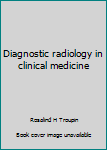 Paperback Diagnostic radiology in clinical medicine Book