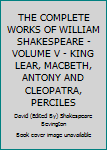 Paperback THE COMPLETE WORKS OF WILLIAM SHAKESPEARE - VOLUME V - KING LEAR, MACBETH, ANTONY AND CLEOPATRA, PERCILES Book