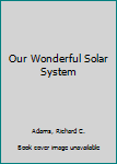 Paperback Our Wonderful Solar System Book