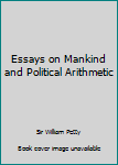 Essays on Mankind and Political Arithmetic