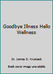 Paperback Goodbye Illness Hello Wellness Book