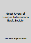 Hardcover Great Rivers of Europe: International Bopk Society Book