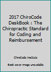 Spiral-bound 2017 ChiroCode DeskBook : The Chiropractic Standard for Coding and Reimbursement Book