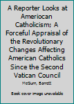 Hardcover A Reporter Looks at Ameriocan Catholicism; A Forceful Appraisal of the Revolutionary Changes Affecting American Catholics Since the Second Vatican Council Book