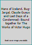 Hans of Iceland, Bug-Jargal, Claude Gueux and Last Days of a Condemned: Bound together for The Works of Victor Hugo