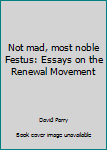 Paperback Not mad, most noble Festus: Essays on the Renewal Movement Book