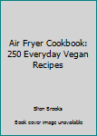 Paperback Air Fryer Cookbook: 250 Everyday Vegan Recipes Book
