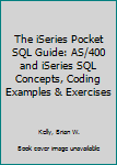 Paperback The iSeries Pocket SQL Guide: AS/400 and iSeries SQL Concepts, Coding Examples & Exercises Book