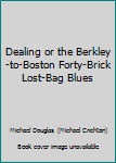 Dealing or The Berkeley-to-Boston Forty-Brick Lost-Bag Blues