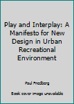 Play and Interplay: A Manifesto for New Design in Urban Recreational Environment