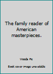 Unknown Binding The family reader of American masterpieces. Book