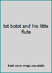 Hardcover tot botot and his little flute Book