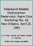 Paleokarst Related Hydrocarbon Reservoirs: Sepm Core Workshop No. 18, New Orleans, April 25, 1993 (Core Workshop Notes)