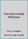 Hardcover The Most Humble Birthplace Book