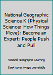Paperback National Geographic Science K (Physical Science: How Things Move): Become an Expert: People Push and Pull Book