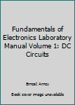 Fundamentals of Electronics Laboratory Manual Volume 1: DC Circuits