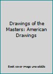 Drawings of the Masters: American Drawings