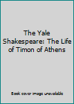 Hardcover The Yale Shakespeare: The Life of Timon of Athens Book