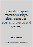 Hardcover Spanish program materials;: Plays, skits, dialogues, poems, proverbs and games, Book