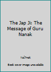 Paperback The Jap Ji: The Message of Guru Nanak Book
