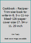 Cookbook : Recipes-Trim-size-book-to-write-in-8. 5-x-11-no-bleed-126-pages-cover-size-17. 54-x-11. 25-inch