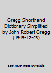 Gregg Shorthand Dictionary Simplified by John Robert Gregg (1949-12-03)