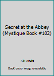 Paperback Secret at the Abbey (Mystique Book #102) Book