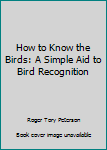 Mass Market Paperback How to Know the Birds: A Simple Aid to Bird Recognition Book