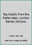 Hardcover Big Daddy from the Pedernales: Lyndon Baines Johnson [Large Print] Book