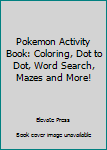 Paperback Pokemon Activity Book: Coloring, Dot to Dot, Word Search, Mazes and More! Book