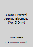 Hardcover Coyne Practical Applied Electricity (Vol. 3 Only) Book